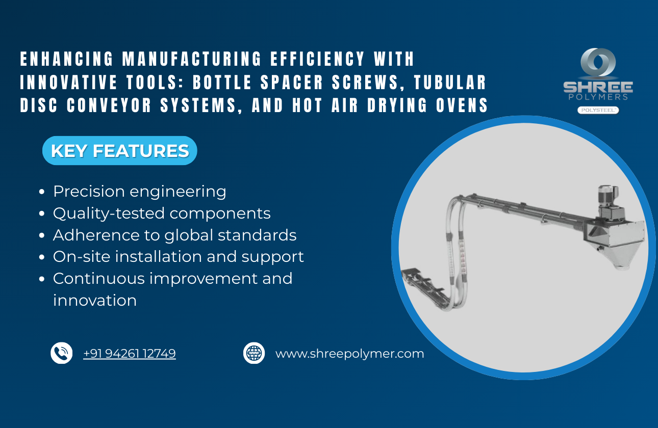 Enhancing Manufacturing Efficiency with Innovative Tools: Bottle Spacer Screws, Tubular Disc Conveyor Systems, and Hot Air Drying Ovens