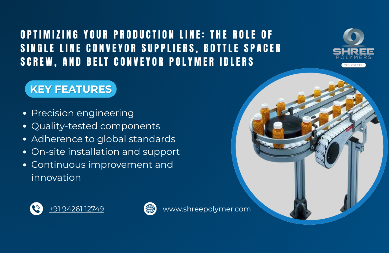 Optimizing Your Production Line: The Role of Single Line Conveyor Suppliers, Bottle Spacer Screw, and Belt Conveyor Polymer Idlers