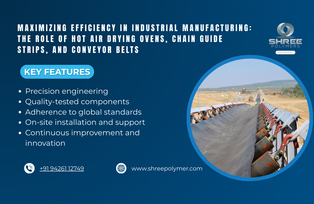 Maximizing Efficiency in Industrial Manufacturing: The Role of Hot Air Drying Ovens, Chain Guide Strips, and Conveyor Belts
