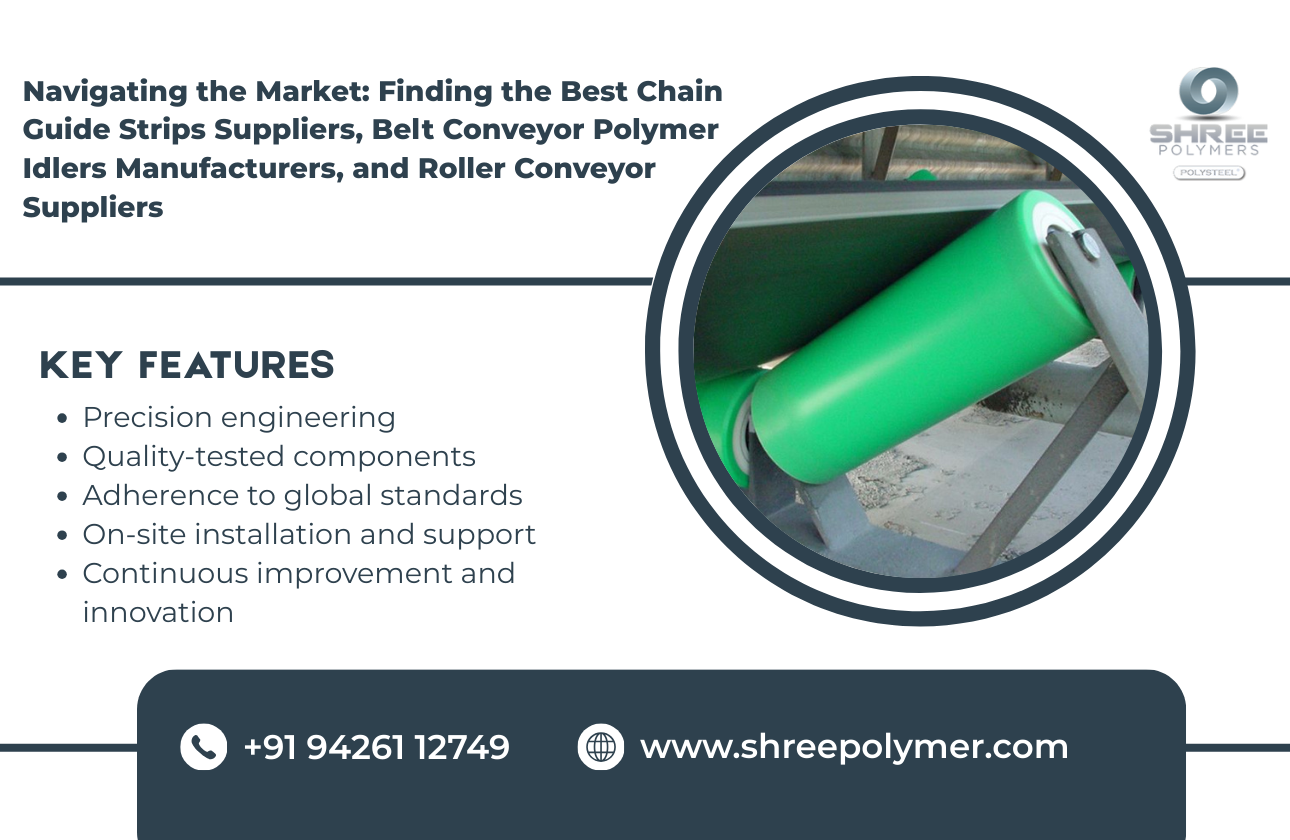 Navigating the Market: Finding the Best Chain Guide Strips Suppliers, Belt Conveyor Polymer Idlers Manufacturers, and Roller Conveyor Suppliers